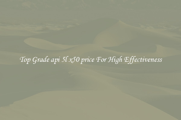 Top Grade api 5l x50 price For High Effectiveness