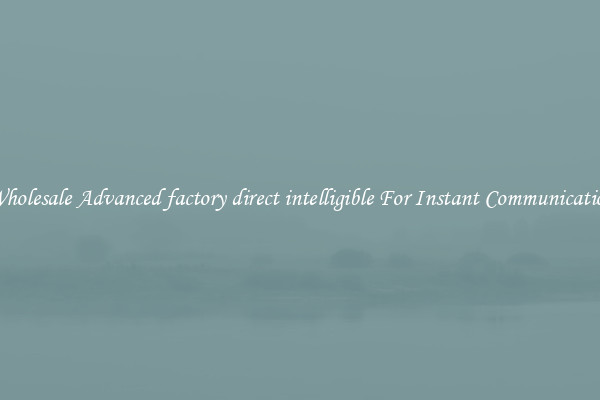 Wholesale Advanced factory direct intelligible For Instant Communication