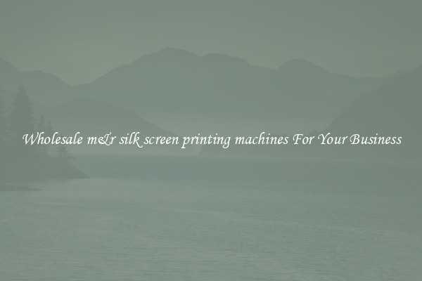 Wholesale m&r silk screen printing machines For Your Business