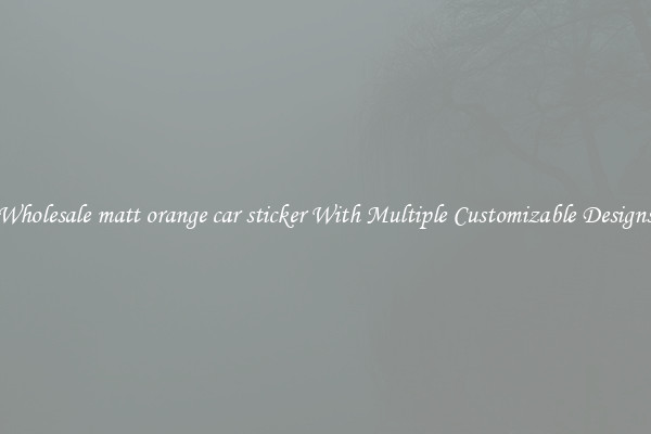 Wholesale matt orange car sticker With Multiple Customizable Designs