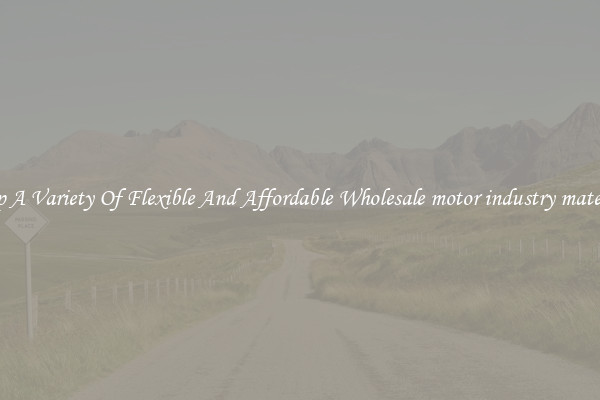 Shop A Variety Of Flexible And Affordable Wholesale motor industry materials