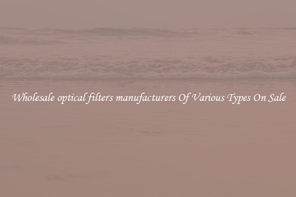 Wholesale optical filters manufacturers Of Various Types On Sale