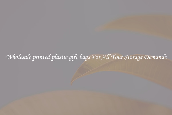 Wholesale printed plastic gift bags For All Your Storage Demands
