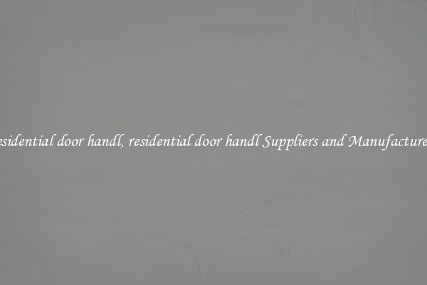 residential door handl, residential door handl Suppliers and Manufacturers