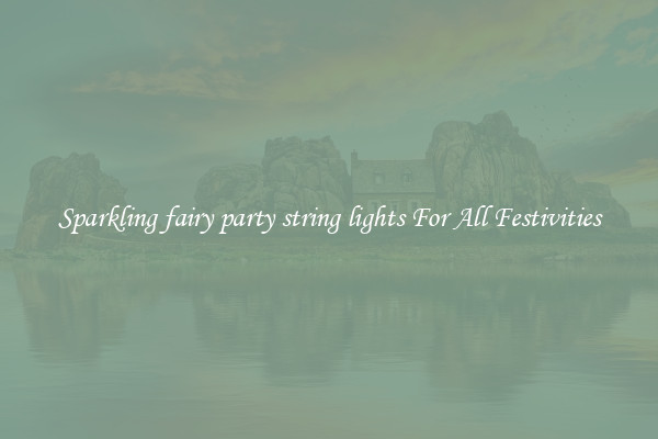 Sparkling fairy party string lights For All Festivities