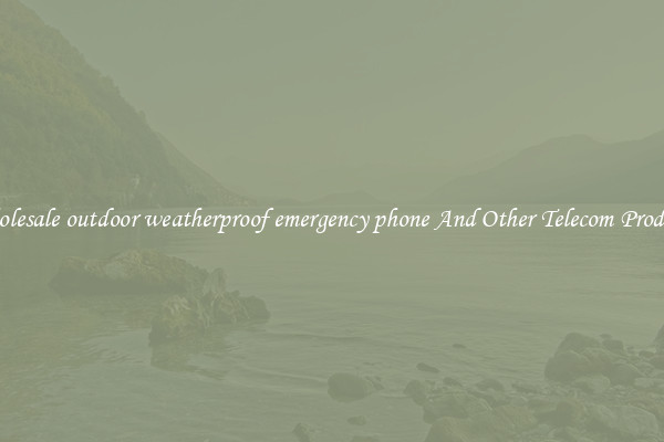 Wholesale outdoor weatherproof emergency phone And Other Telecom Products