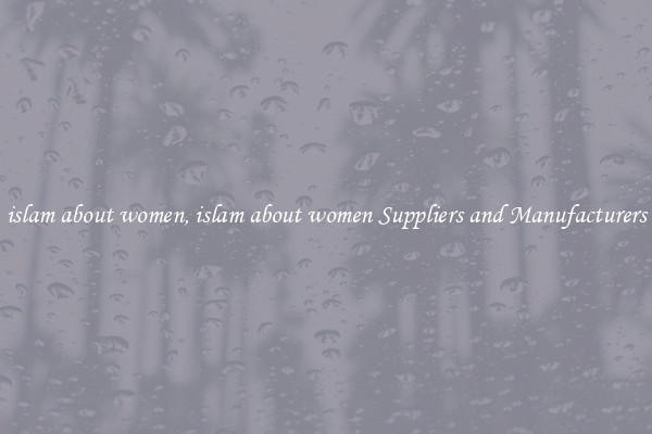 islam about women, islam about women Suppliers and Manufacturers