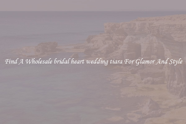Find A Wholesale bridal heart wedding tiara For Glamor And Style