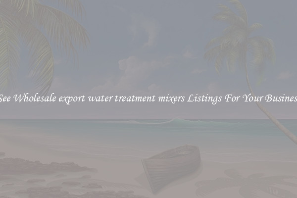 See Wholesale export water treatment mixers Listings For Your Business