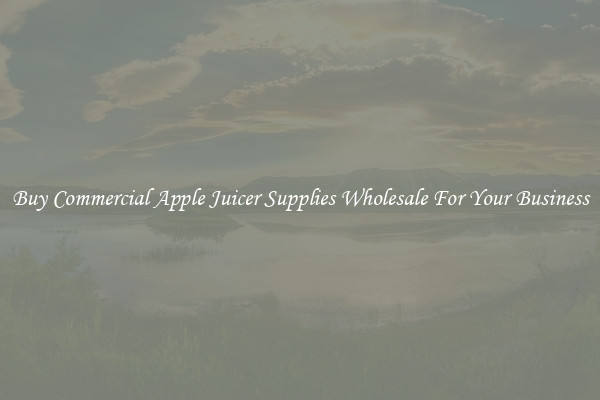 Buy Commercial Apple Juicer Supplies Wholesale For Your Business