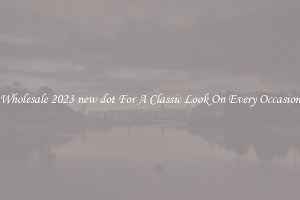 Wholesale 2023 new dot For A Classic Look On Every Occasion