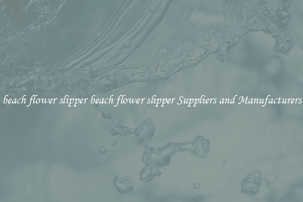 beach flower slipper beach flower slipper Suppliers and Manufacturers