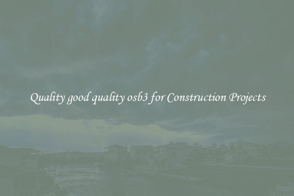 Quality good quality osb3 for Construction Projects