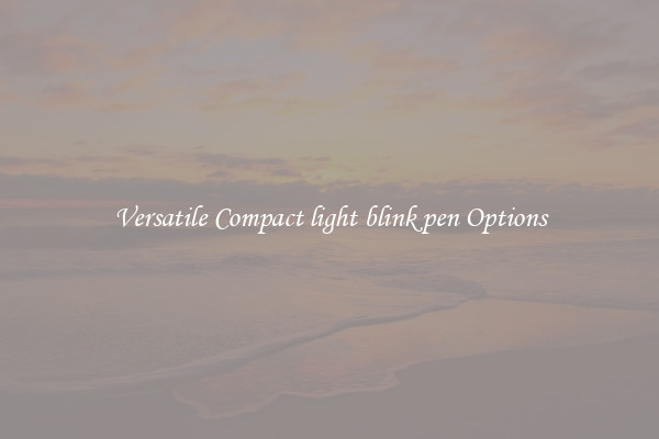 Versatile Compact light blink pen Options
