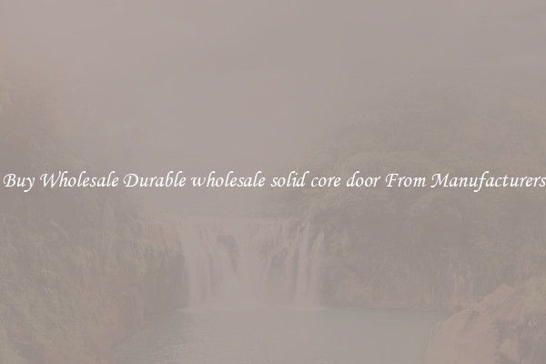 Buy Wholesale Durable wholesale solid core door From Manufacturers